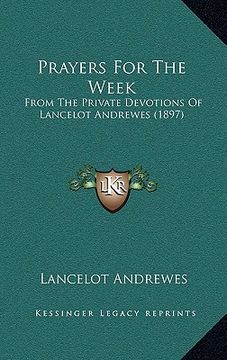 portada prayers for the week: from the private devotions of lancelot andrewes (1897)
