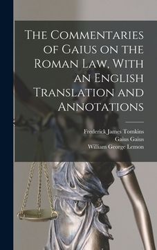 portada The Commentaries of Gaius on the Roman law, With an English Translation and Annotations (in English)