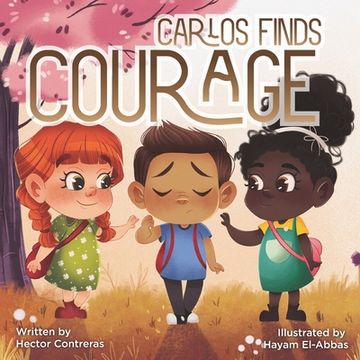 portada Carlos Finds Courage: Teaching Kids Bulling Is Not Kind (en Inglés)