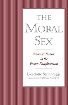 portada The Moral Sex: Woman's Nature in the French Enlightenment 