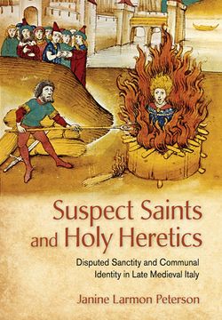 portada Suspect Saints and Holy Heretics: Disputed Sanctity and Communal Identity in Late Medieval Italy (en Inglés)