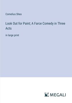 portada Look Out for Paint; A Farce Comedy in Three Acts: in large print (en Inglés)