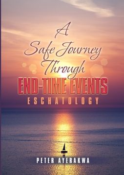 portada A Safe Journey Through End-Time Events: Eschatology (en Inglés)