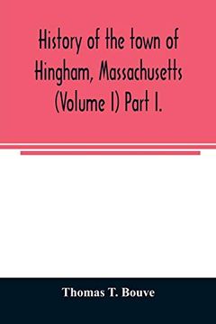 portada History of the Town of Hingham; Massachusetts (Volume i) Part i. (in English)