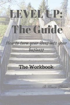 portada Level Up! The Guide The Workbook: How to turn your ideas into your business? (en Inglés)
