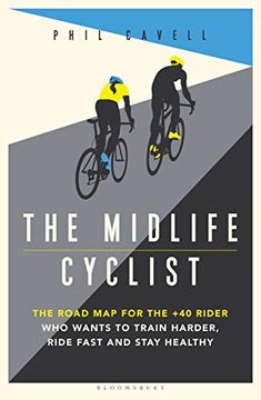 portada The Midlife Cyclist: The Road map for the +40 Rider who Wants to Train Hard, Ride Fast and Stay Healthy