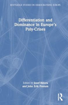 portada Differentiation and Dominance in Europe’S Poly-Crises: From the Financial Crisis to Covid-19 (Routledge Studies on Democratising Europe)