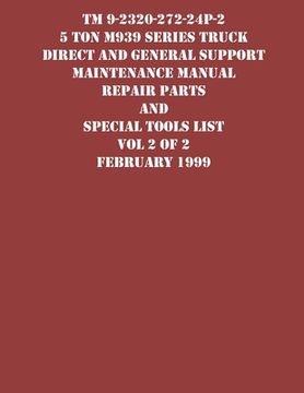 portada TM 9-2320-272-24P-2 5 Ton M939 Series Truck Direct and General Support Maintenance Manual Repair Parts and Special Tools List Vol 2 of 2 February 1999 (en Inglés)