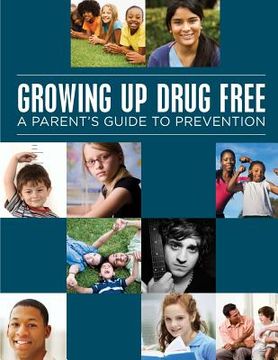 portada Growing up Drug Free: A Parents Guide to Prevention (Black and White) (en Inglés)