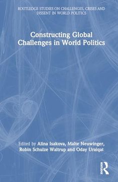 portada Constructing Global Challenges in World Politics (Routledge Studies on Challenges, Crises and Dissent in World Politics) (en Inglés)