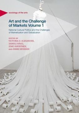 portada Art and the Challenge of Markets Volume 1: National Cultural Politics and the Challenges of Marketization and Globalization (Sociology of the Arts)