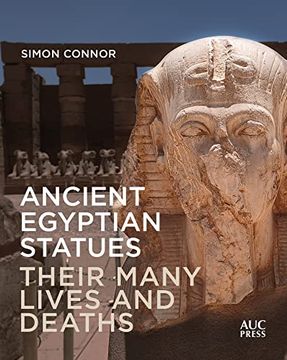 portada Ancient Egyptian Statues: Their Many Lives and Deaths (en Inglés)