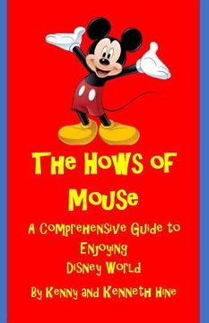 portada The Hows of Mouse: A Comprehensive Guide to Enjoying Disney World (en Inglés)