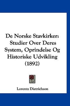 portada De Norske Stavkirker: Studier Over Deres System, Oprindelse Og Historiske Udvikling (1892)