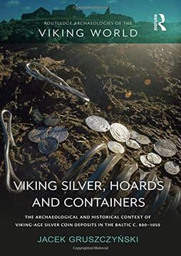 portada Viking Silver, Hoards and Containers: The Archaeological and Historical Context of Viking-Age Silver Coin Deposits in the Baltic c. 800–1050 (Routledge Archaeologies of the Viking World) (en Inglés)