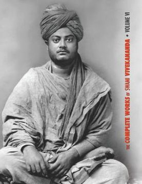 portada The Complete Works of Swami Vivekananda, Volume 6: Lectures and Discourses, Notes of Class Talks and Lectures, Writings: Prose and Poems - Original an (en Inglés)