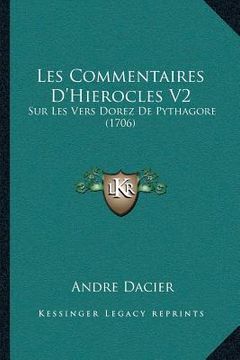 portada Les Commentaires D'Hierocles V2: Sur Les Vers Dorez De Pythagore (1706) (en Francés)