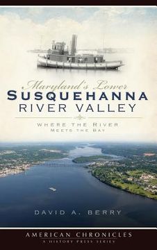 portada Maryland's Lower Susquehanna River Valley: Where the River Meets the Bay (en Inglés)