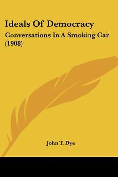 portada ideals of democracy: conversations in a smoking car (1908) (en Inglés)