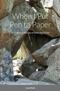 portada When I Put Pen to Paper: An Eclectic Collection of Poems About Life (en Inglés)