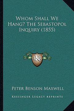 portada whom shall we hang? the sebastopol inquiry (1855)