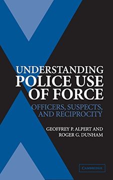 portada Understanding Police use of Force Hardback: Officers, Suspects, and Reciprocity (Cambridge Studies in Criminology) (in English)