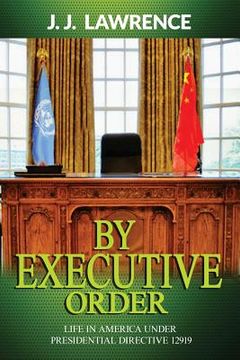 portada By Executive Order: By Executive Order: Life in America under Presidential Directive 12919 (en Inglés)