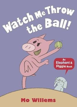 portada Watch Me Throw the Ball! (Elephant and Piggie)