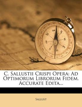 portada C. Sallustii Crispi Opera: Ad Optimorum Librorum Fidem. Accurate Edita... (en Alemán)