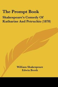 portada the prompt book: shakespeare's comedy of katharine and petruchio (1878) (en Inglés)