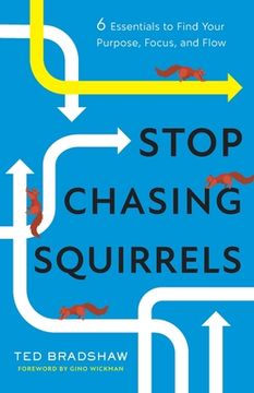 portada Stop Chasing Squirrels: 6 Essentials to Find Your Purpose, Focus, and Flow (in English)