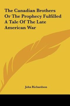 portada the canadian brothers or the prophecy fulfilled a tale of the late american war (en Inglés)