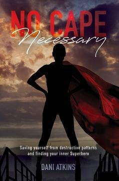 portada No Cape Necessary: Saving yourself from destructive patterns and finding your inner Superhero