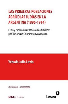portada Las primeras poblaciones agrícolas judías en la Argentina (1896-1914): Crisis y expansión de las colonias fundadas por The Jewish Colonization Associa
