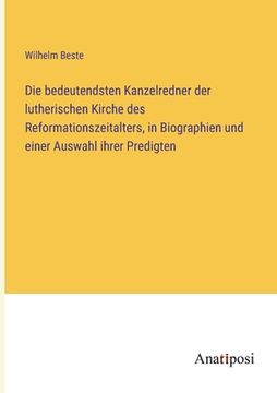 portada Die bedeutendsten Kanzelredner der lutherischen Kirche des Reformationszeitalters, in Biographien und einer Auswahl ihrer Predigten (in German)