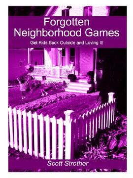 portada forgotten neighborhood games: get kids back outside and loving it! (en Inglés)