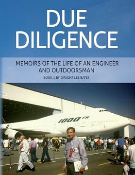 portada Due Diligence - Memoirs of the Life of an Engineer and Outdoorsman: Book 1 by Dwight Lee Bates (en Inglés)