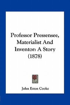 portada professor pressensee, materialist and inventor: a story (1878) (en Inglés)