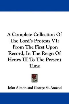 portada a complete collection of the lord's protests v1: from the first upon record, in the reign of henry iii to the present time (in English)
