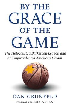 portada By the Grace of the Game: The Holocaust, a Basketball Legacy, and an Unprecedented American Dream (in English)