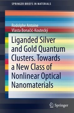 portada Liganded Silver and Gold Quantum Clusters. Towards a new Class of Nonlinear Optical Nanomaterials (Springerbriefs in Materials) (en Inglés)