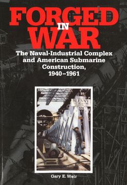 portada Forged in War: The Naval-Industrial Complex and American Submarine Construction, 1940-1961 (en Inglés)