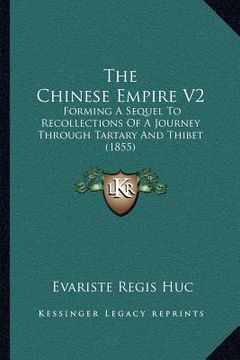 portada the chinese empire v2: forming a sequel to recollections of a journey through tartary and thibet (1855) (en Inglés)