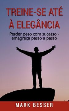 portada Treine-se até à elegância: Perder peso com sucesso - emagreça passo a passo. (en Portugués)