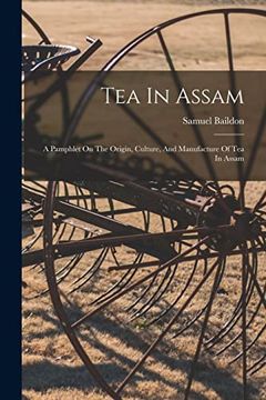portada Tea in Assam: A Pamphlet on the Origin, Culture, and Manufacture of tea in Assam (in English)