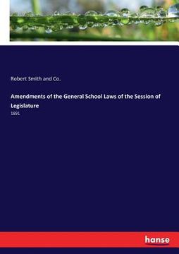 portada Amendments of the General School Laws of the Session of Legislature: 1891 (en Inglés)