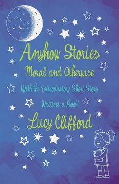 portada Anyhow Stories - Moral and Otherwise: With the Introductory Short Story 'Writing a Book' (en Inglés)