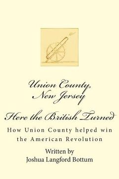 portada Union County New Jersey, Here the British Turned: How Union County helped win the American Revolution (in English)