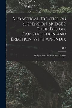 portada A Practical Treatise on Suspension Bridges; Their Design, Construction and Erection. With Appendix: Design Charts for Suspension Bridges (en Inglés)