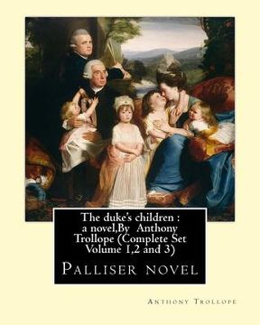 portada The duke's children: a novel, By Anthony Trollope (Complete Set Volume 1,2 and 3): Palliser novel (en Inglés)